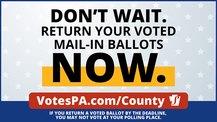 Don't Wait! Return your voted mail-in ballots NOW.