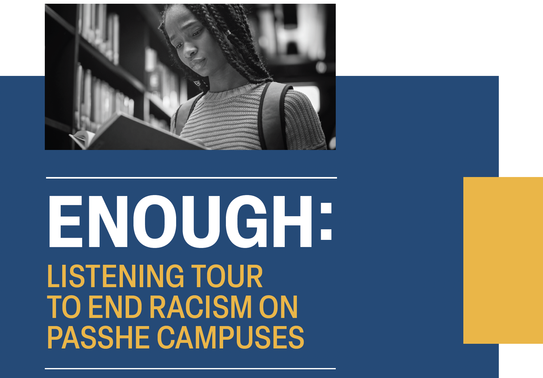 ENOUGH:<br />
LISTENING TOUR<br />
TO END RACISM ON<br />
PASSHE CAMPUSES